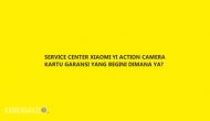 Lokasi Servis Center Garansi Xiaomi Yi Khusus Kartu Garansi Ini Lokasi Servis Center Garansi Xiaomi Yi Khusus Kartu Garansi Ini