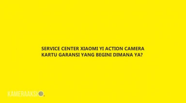 Lokasi Servis Center Garansi Xiaomi Yi Khusus Kartu Garansi Ini