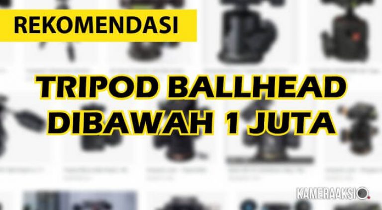 Rekomendasi Tripod Ballhead Profesional Harga dibawah 1 Juta Rekomendasi Tripod Ballhead Profesional Harga dibawah 1 Juta