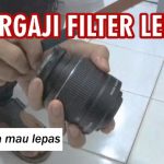 Cara Lepas Filter Lensa Stuck Macet