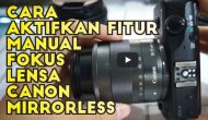 Cara Mengaktifkan Manual Fokus Pada Kamera Canon Mirrorless Cara Mengaktifkan Manual Fokus Pada Kamera Canon Mirrorless